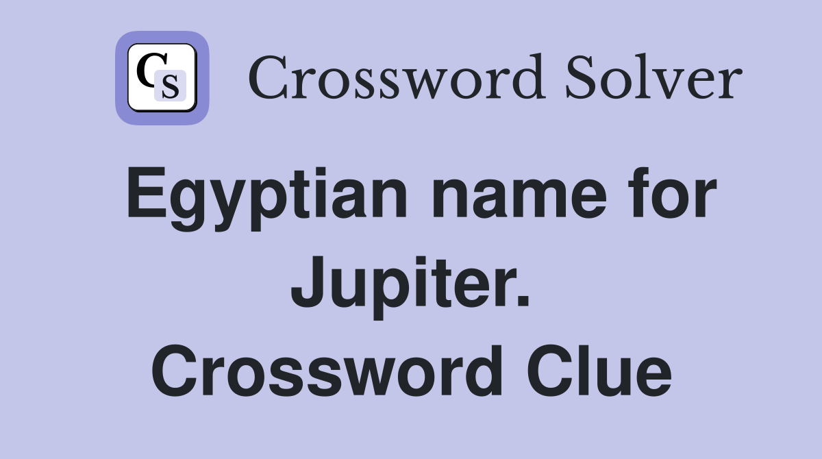 Egyptian name for Jupiter. Crossword Clue