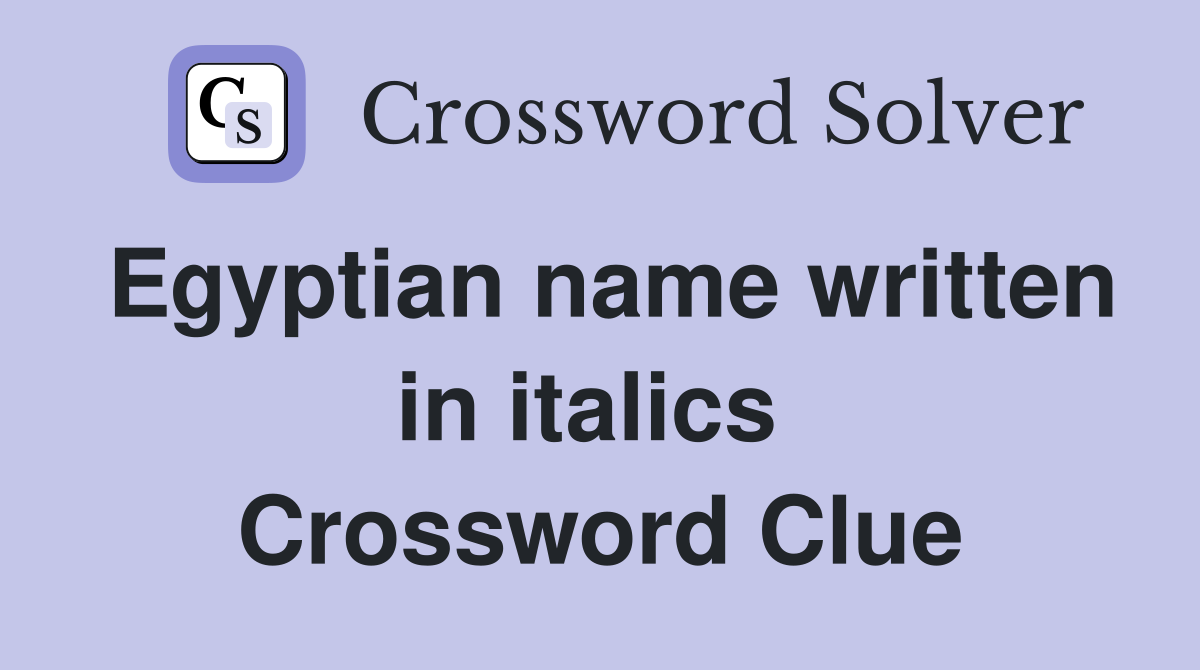Egyptian name written in italics  Crossword Clue
