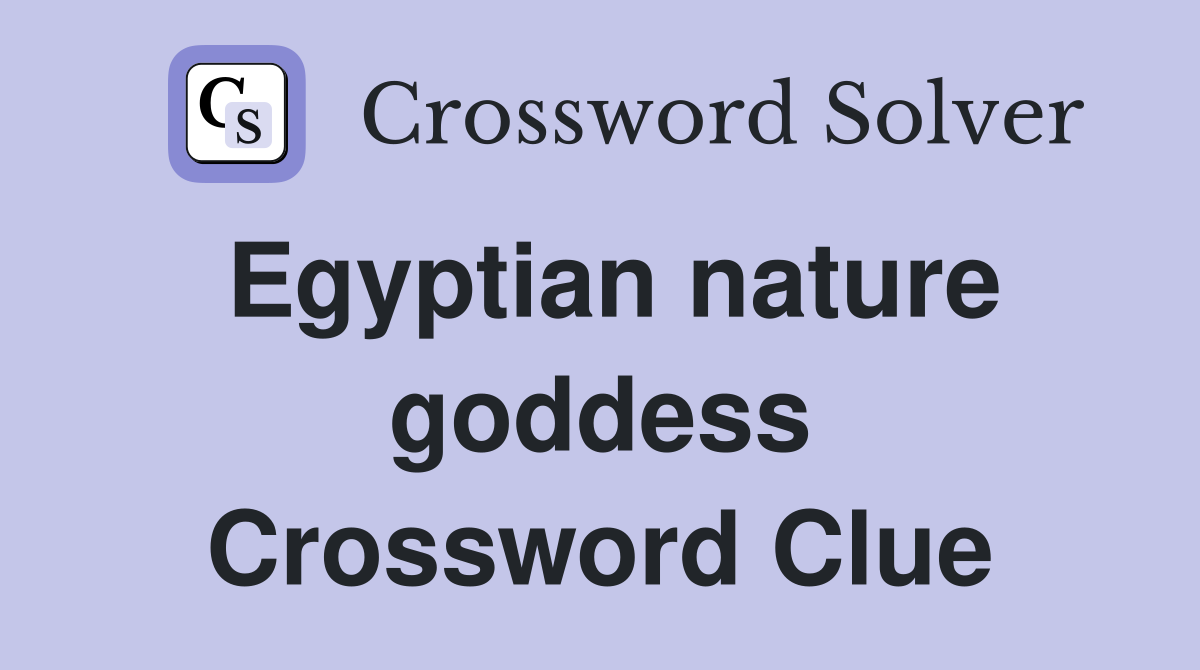 Egyptian nature goddess Crossword Clue