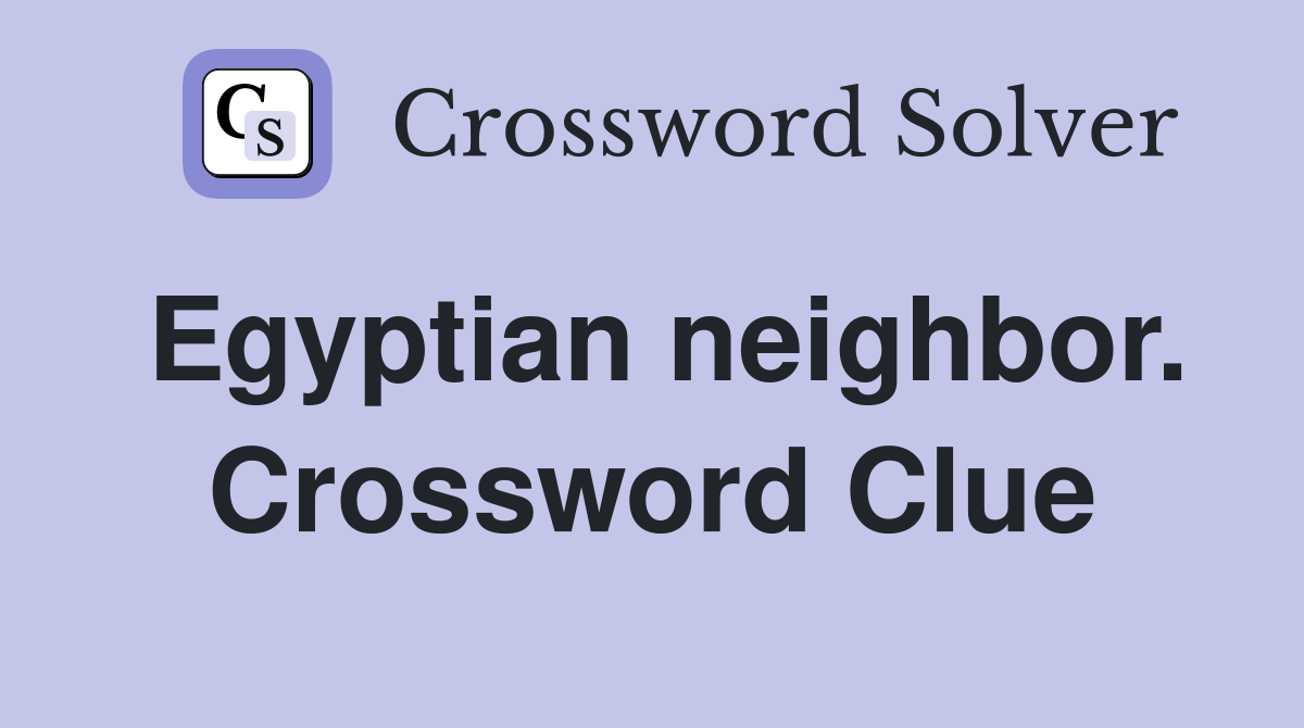 Egyptian neighbor. Crossword Clue