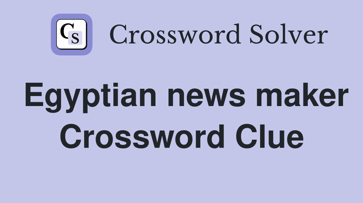 Egyptian news maker Crossword Clue