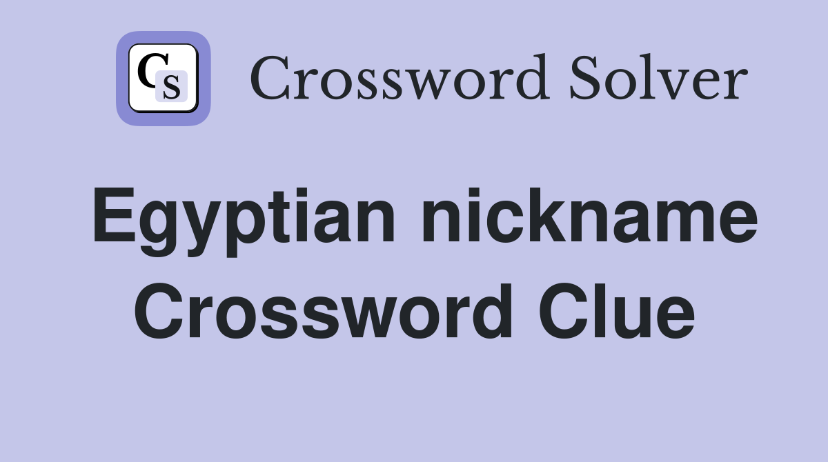 Egyptian nickname Crossword Clue