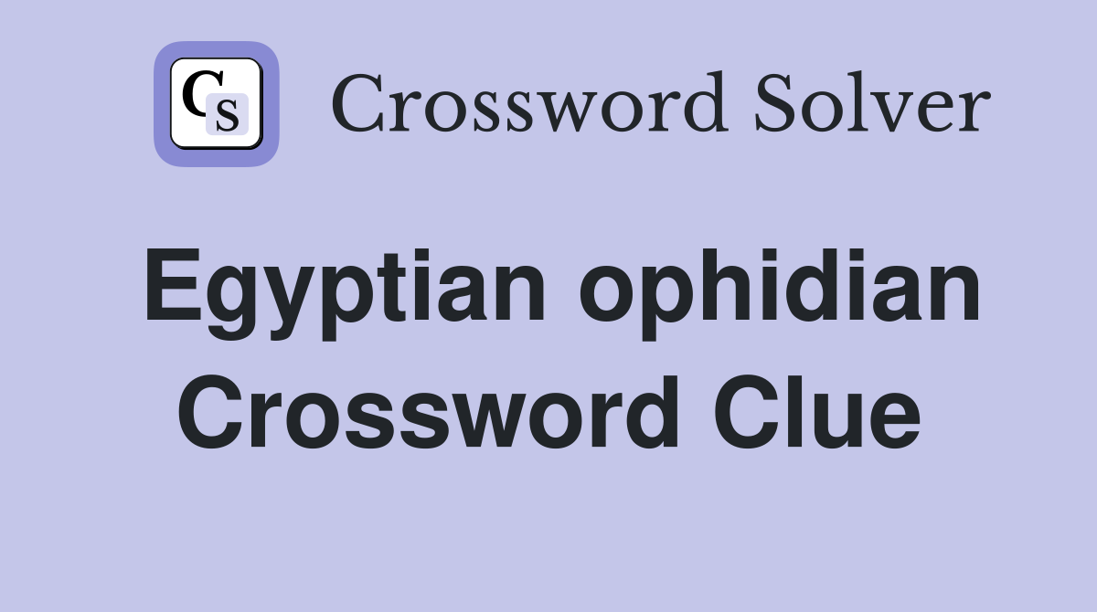 Egyptian ophidian Crossword Clue