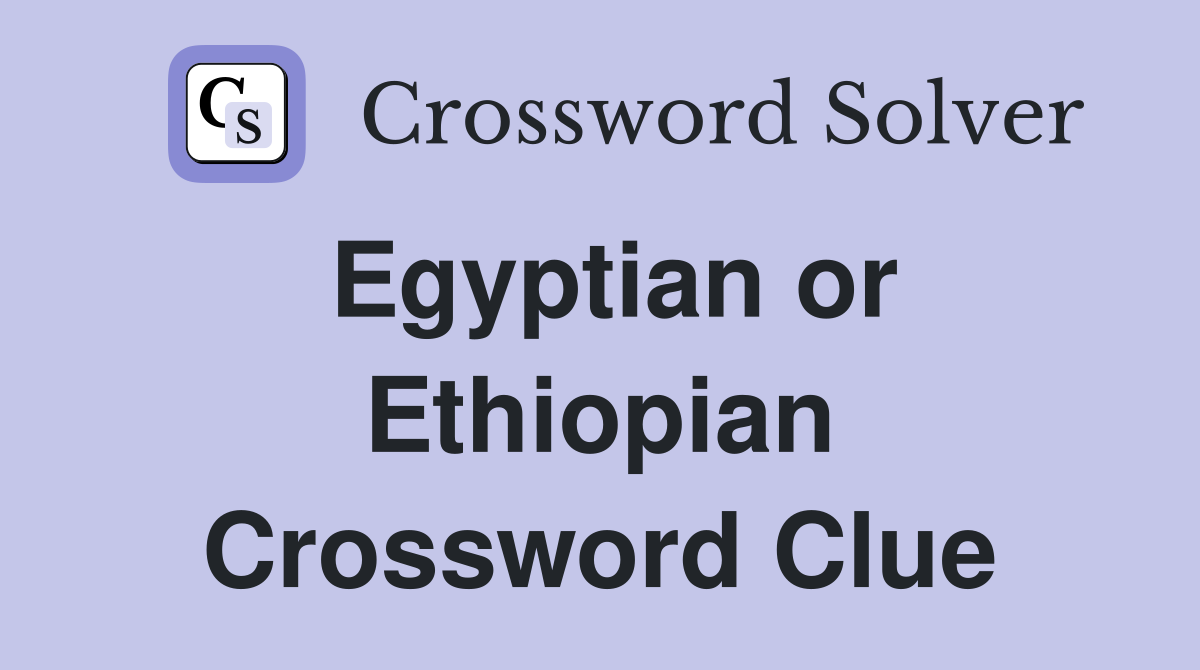 Egyptian or Ethiopian Crossword Clue