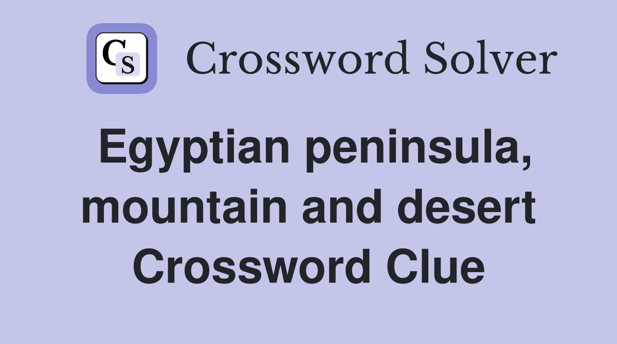 Egyptian peninsula, mountain and desert Crossword Clue