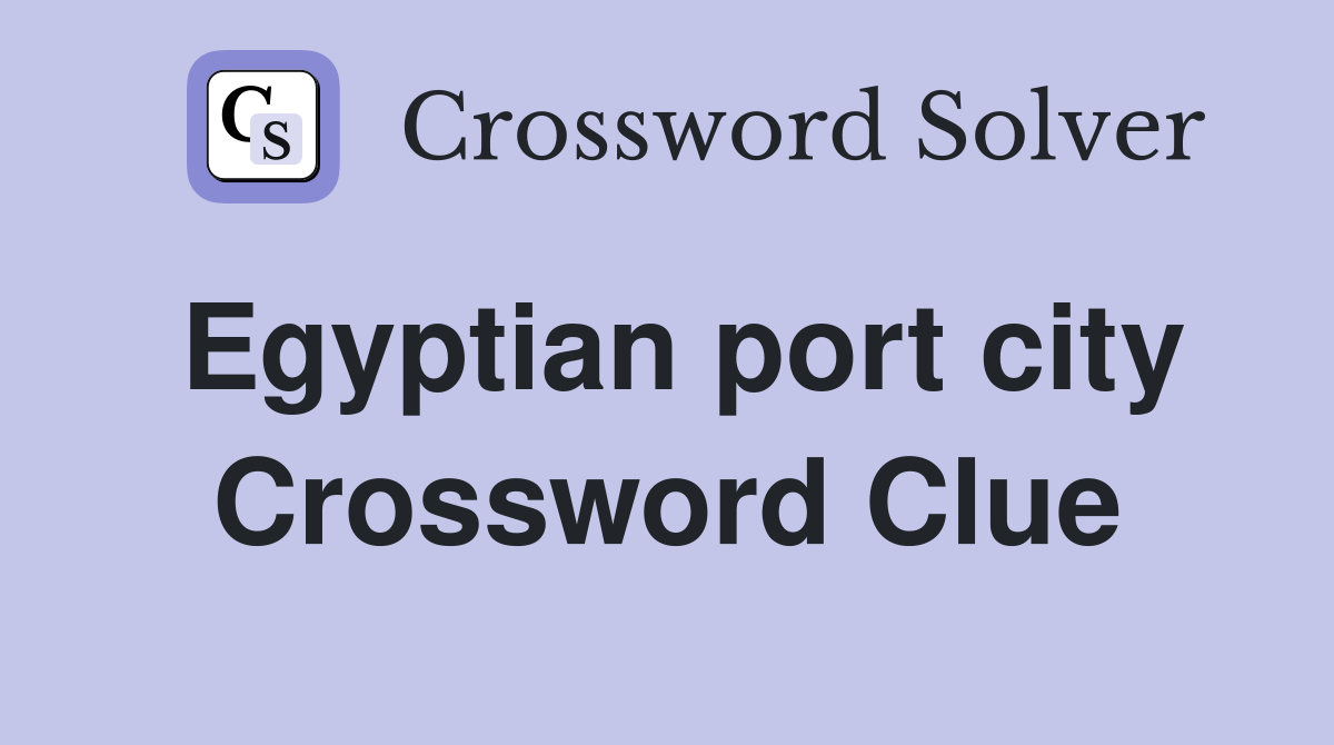 Egyptian port city Crossword Clue