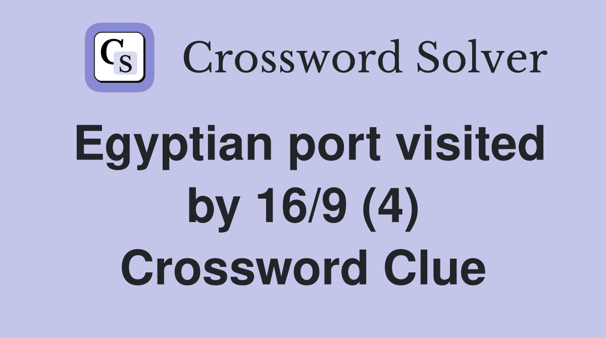 Egyptian port visited by 16/9 (4) Crossword Clue