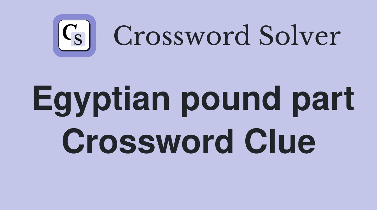 Egyptian pound part Crossword Clue