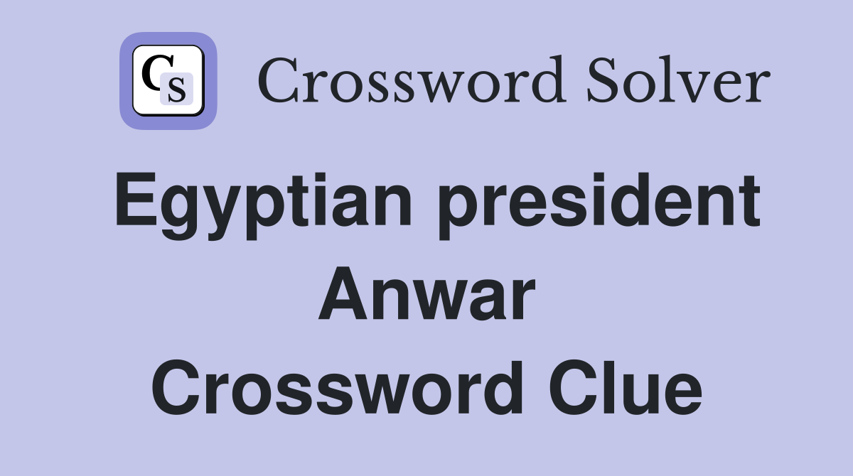 Egyptian president Anwar Crossword Clue