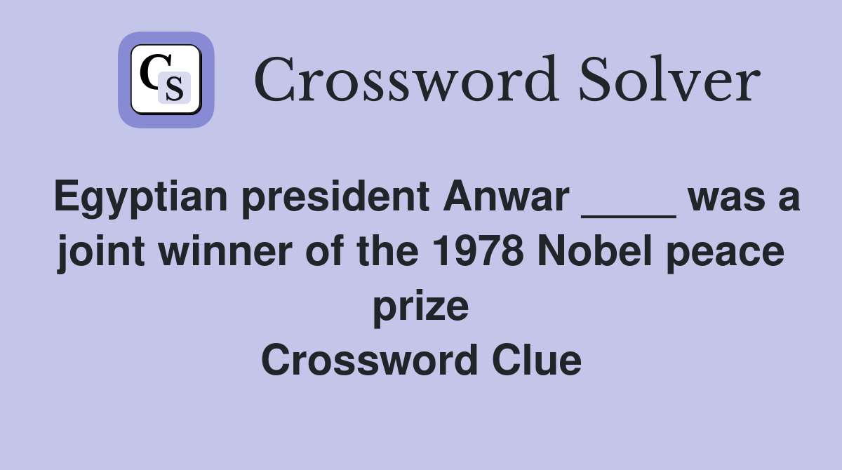 Egyptian president Anwar ____ was a joint winner of the 1978 Nobel peace prize Crossword Clue