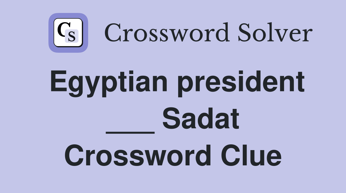 Egyptian president ___ Sadat Crossword Clue