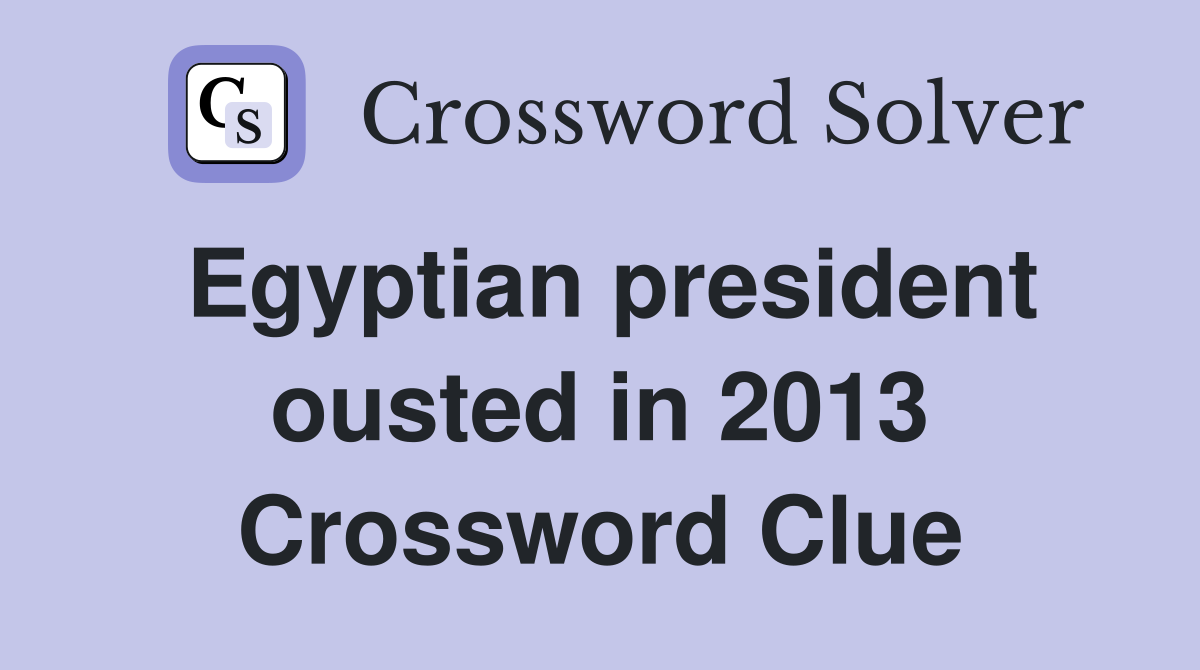 Egyptian president ousted in 2013 Crossword Clue