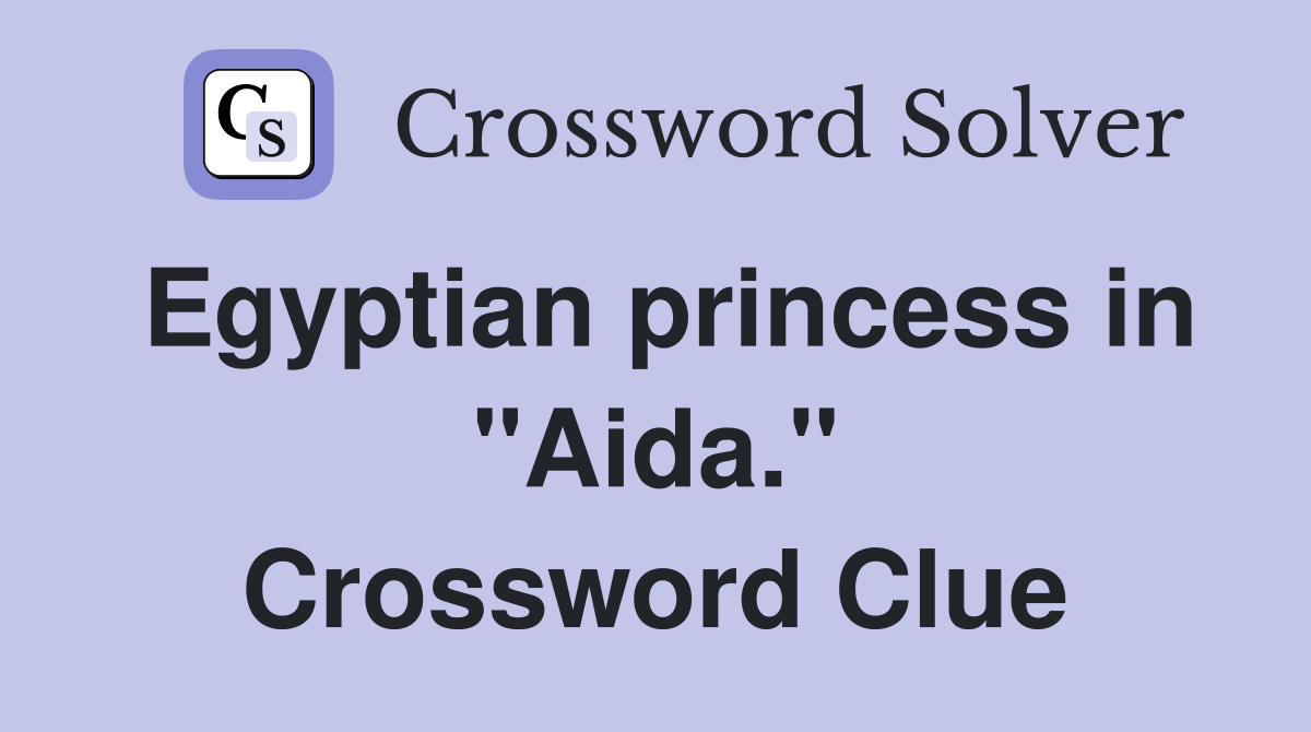 Egyptian princess in "Aida." Crossword Clue