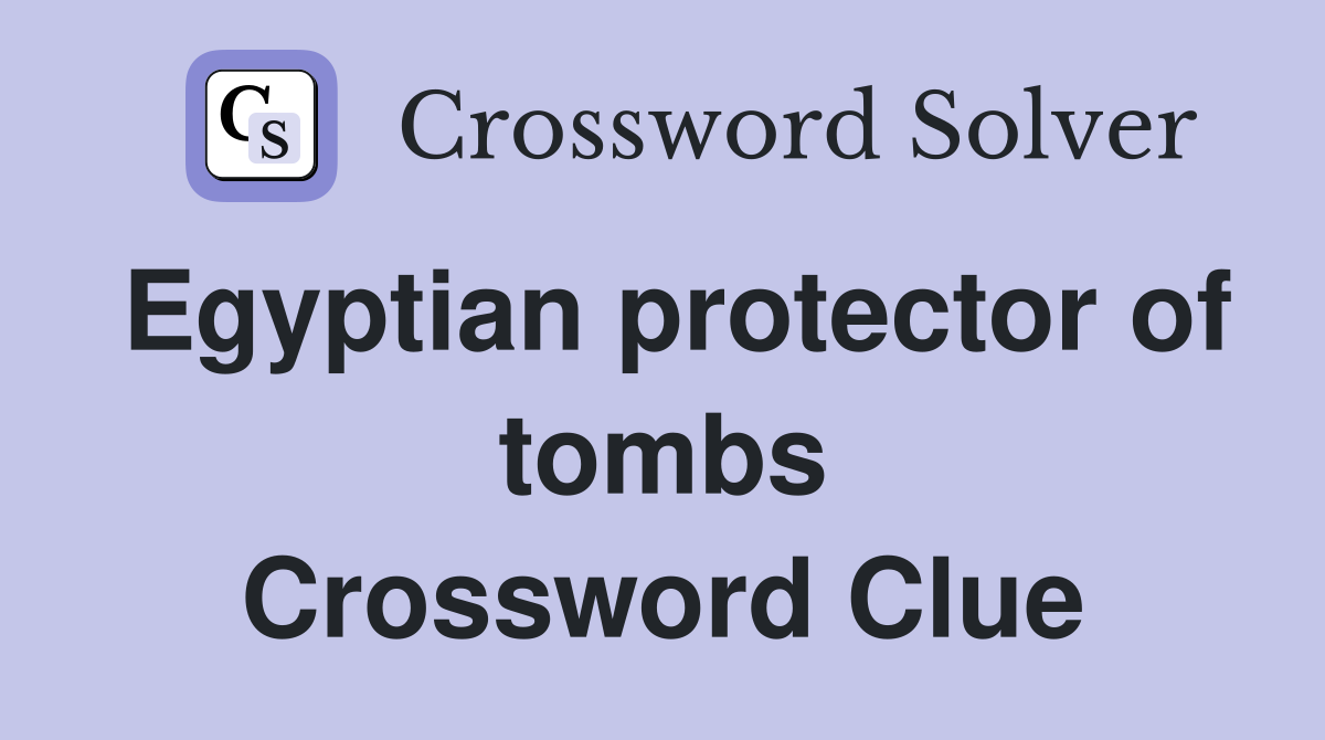 Egyptian protector of tombs Crossword Clue