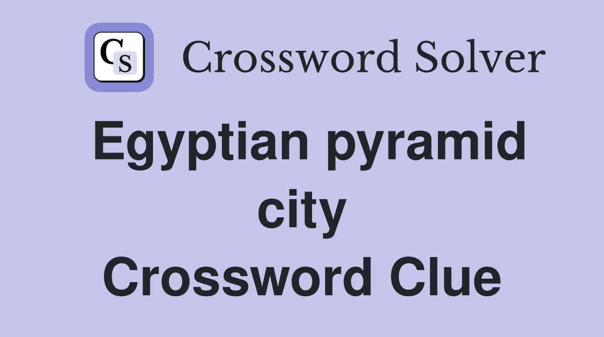 Egyptian pyramid city Crossword Clue