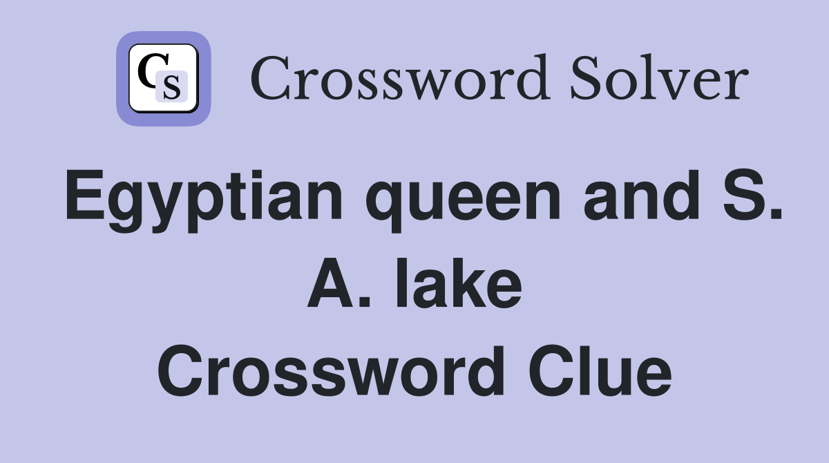 Egyptian queen and S. A. lake Crossword Clue