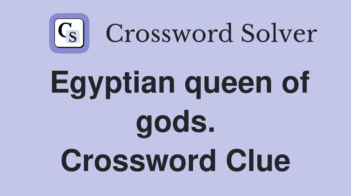 Egyptian queen of gods. Crossword Clue