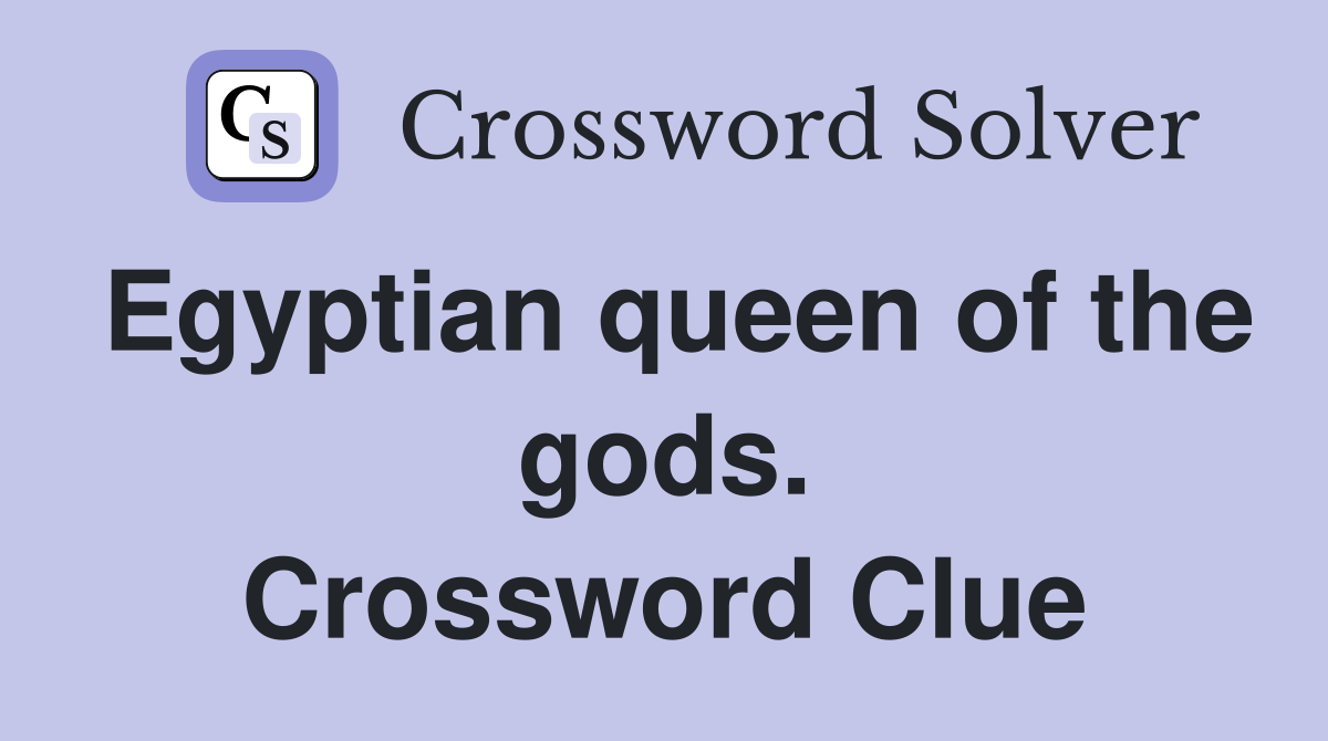 Egyptian queen of the gods. Crossword Clue