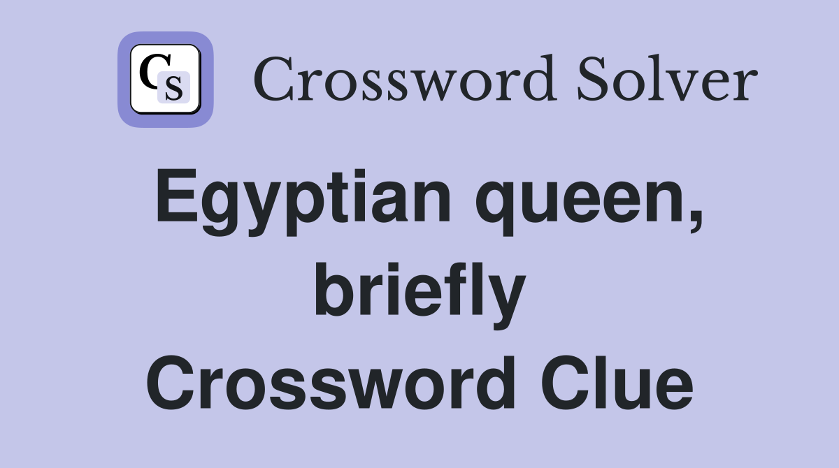 Egyptian queen, briefly Crossword Clue