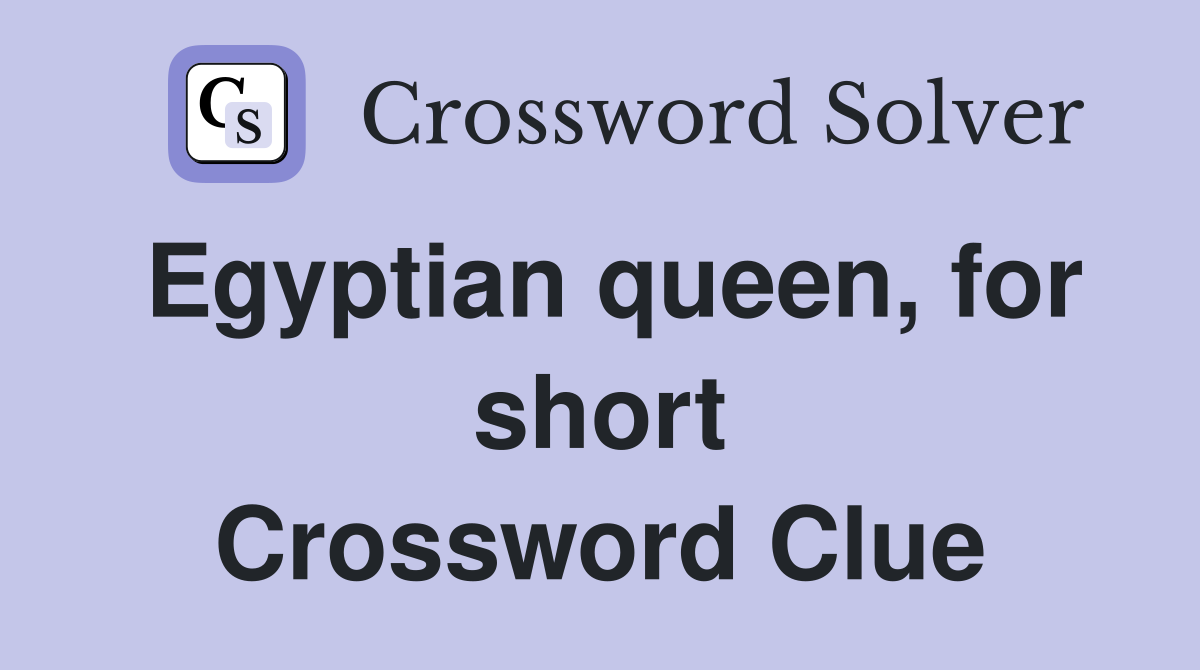 Egyptian queen, for short Crossword Clue