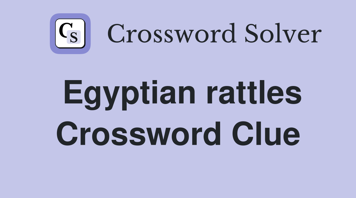 Egyptian rattles Crossword Clue