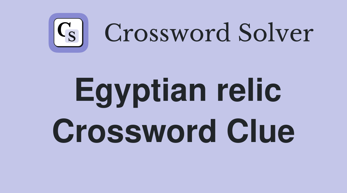 Egyptian relic Crossword Clue