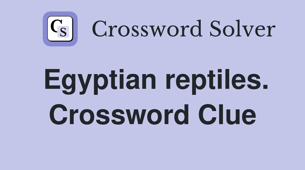 Egyptian reptiles. Crossword Clue