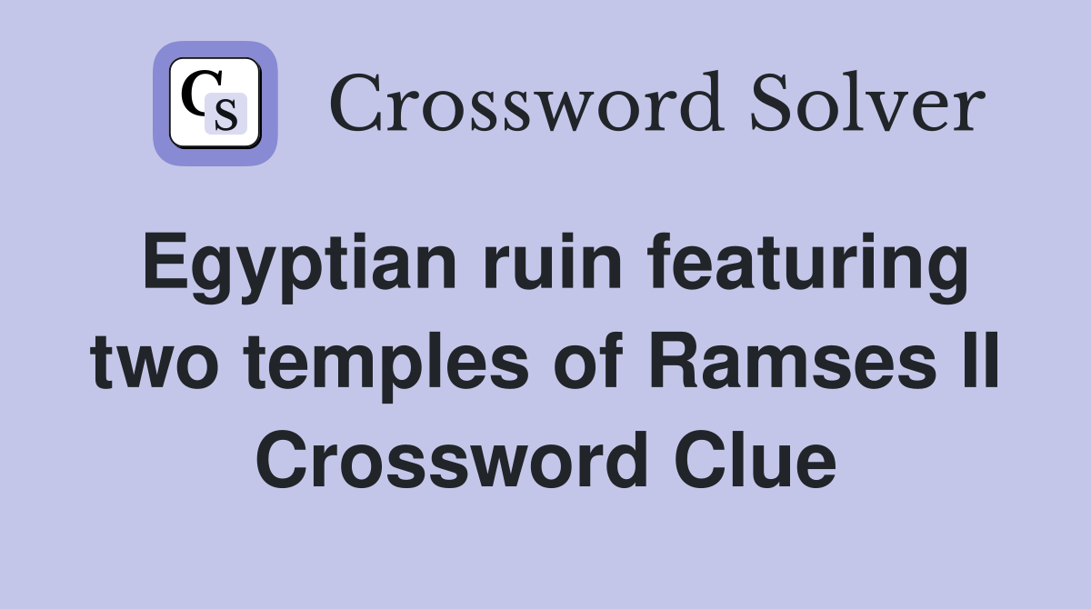 Egyptian ruin featuring two temples of Ramses II Crossword Clue