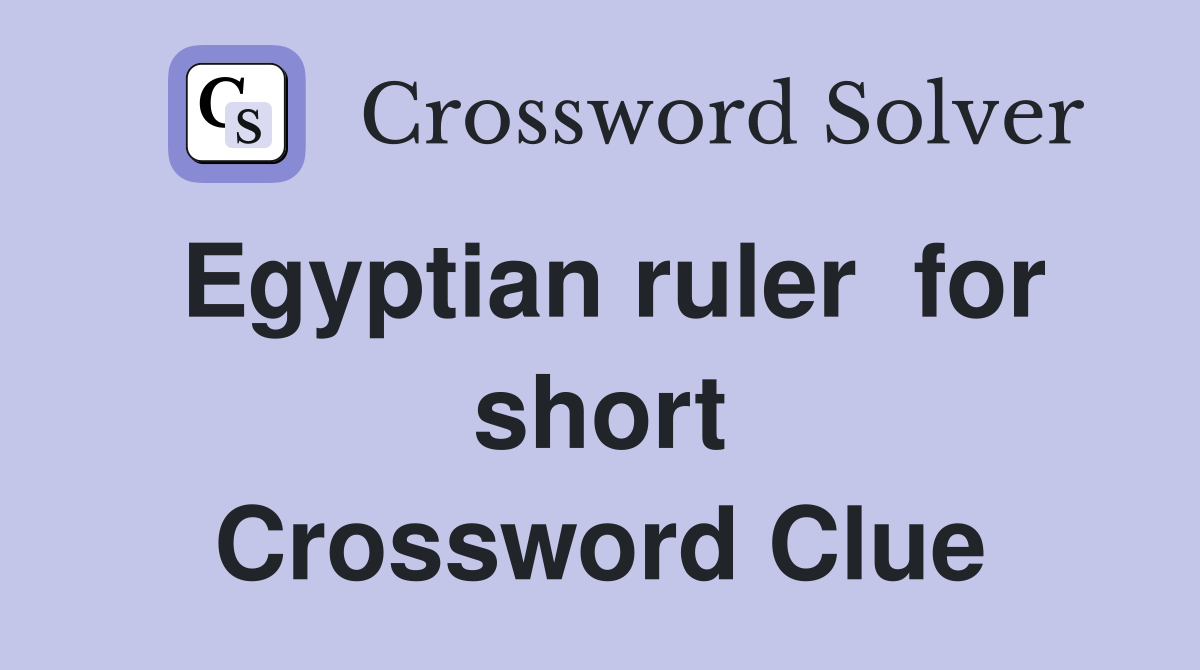 Egyptian ruler  for short Crossword Clue