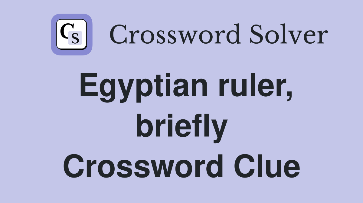 Egyptian ruler, briefly Crossword Clue