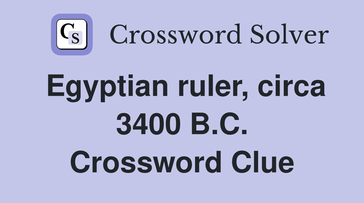 Egyptian ruler, circa 3400 B.C. Crossword Clue