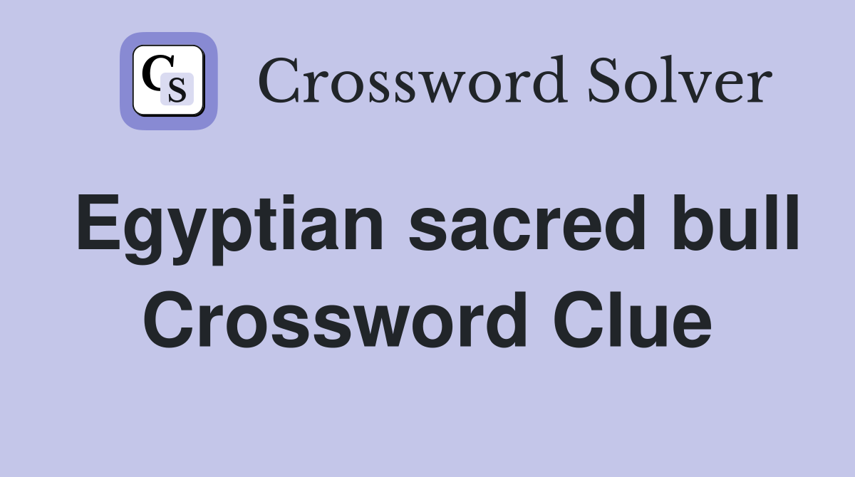 Egyptian sacred bull Crossword Clue