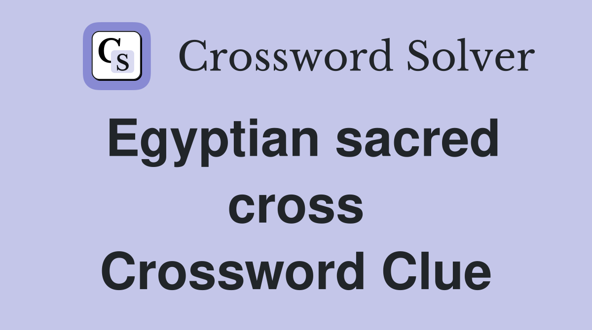 Egyptian sacred cross Crossword Clue