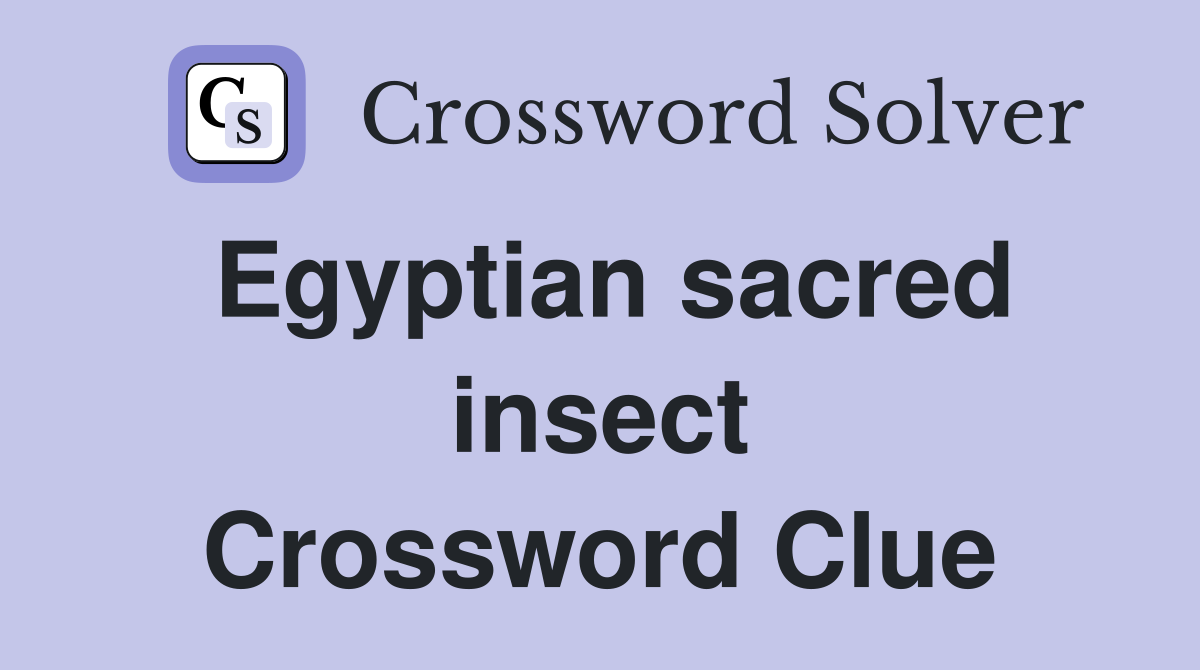 Egyptian sacred insect Crossword Clue