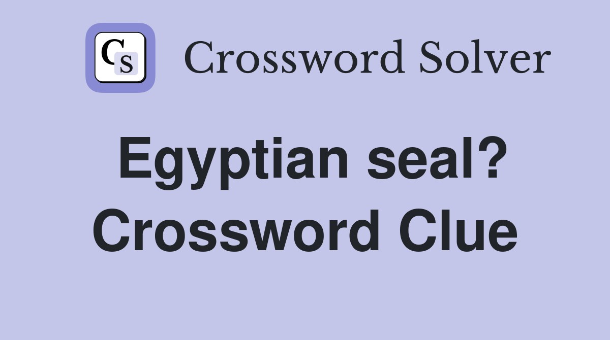 Egyptian seal? Crossword Clue