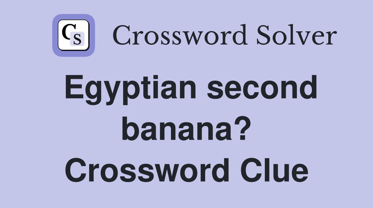 Egyptian second banana? Crossword Clue
