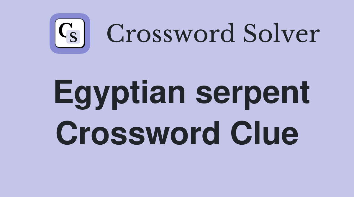 Egyptian serpent Crossword Clue