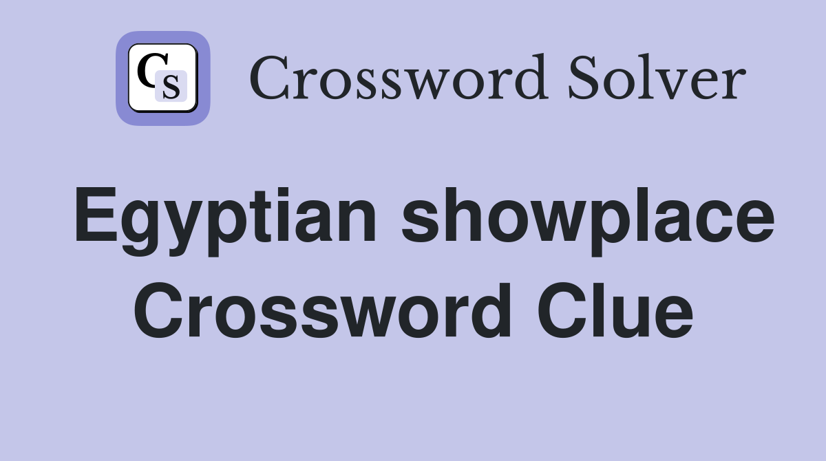 Egyptian showplace Crossword Clue