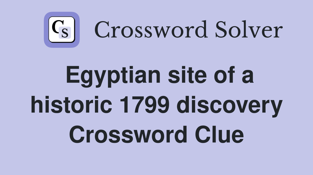 Egyptian site of a historic 1799 discovery Crossword Clue