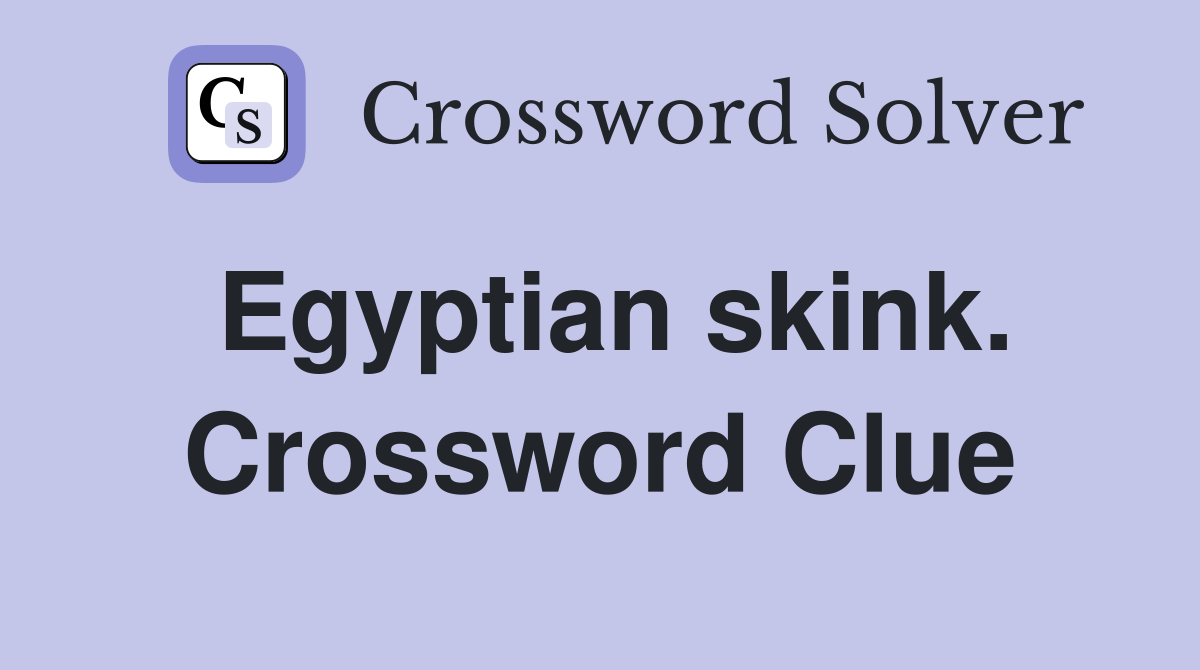 Egyptian skink. Crossword Clue