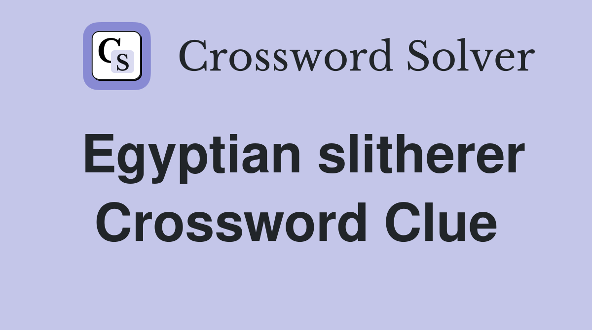 Egyptian slitherer Crossword Clue