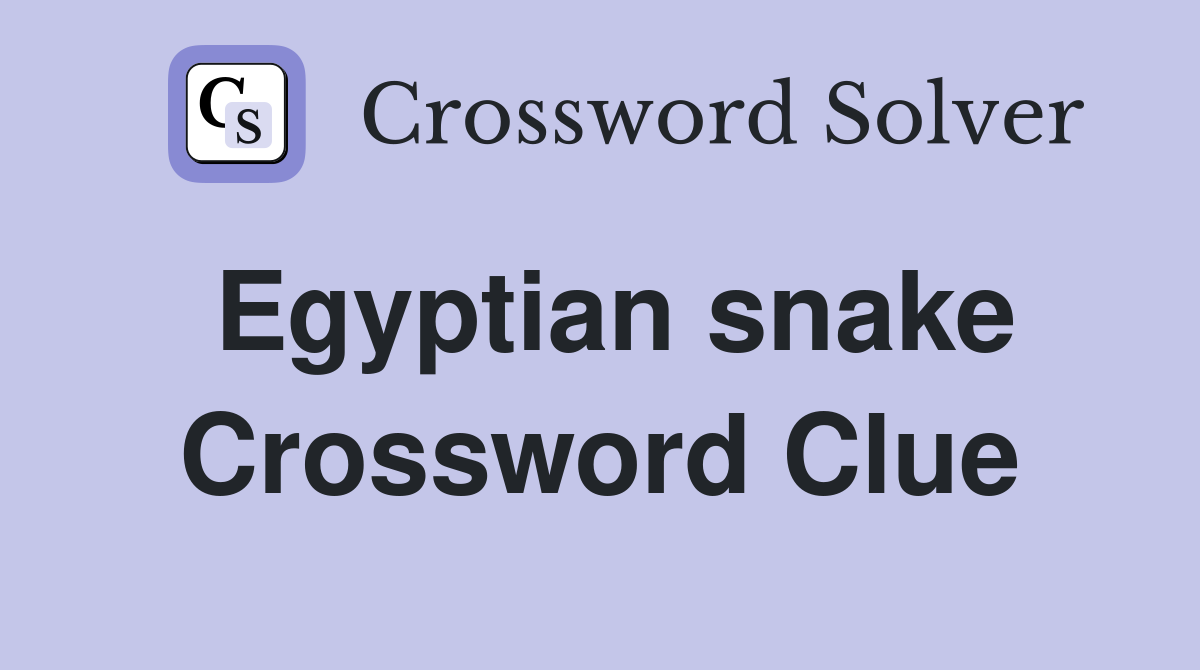 Egyptian snake Crossword Clue