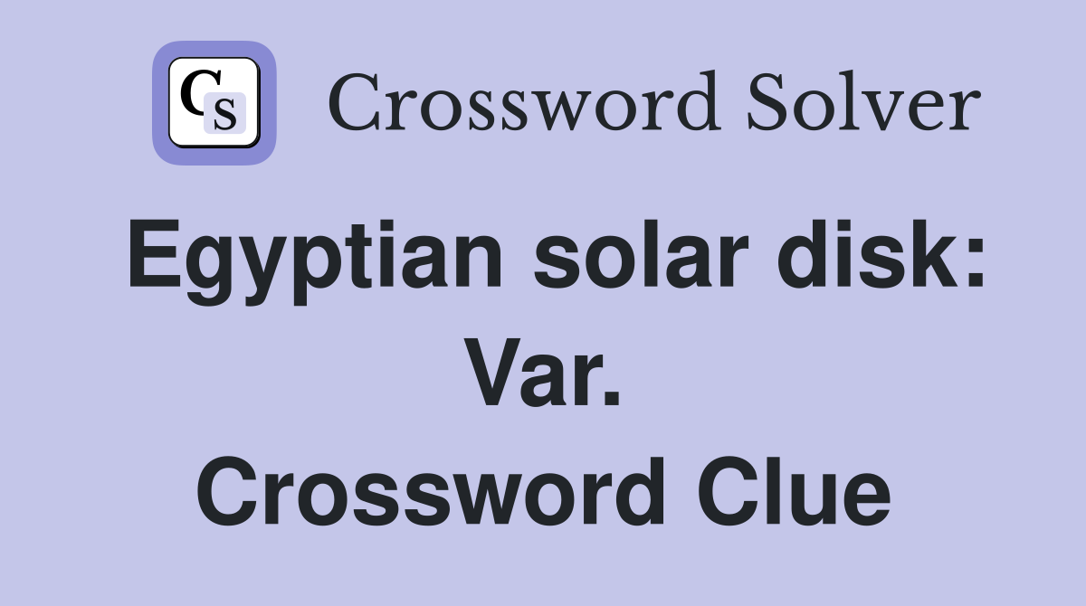 Egyptian solar disk: Var. Crossword Clue