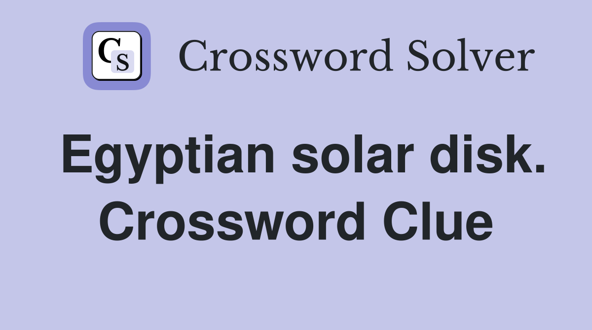 Egyptian solar disk. Crossword Clue