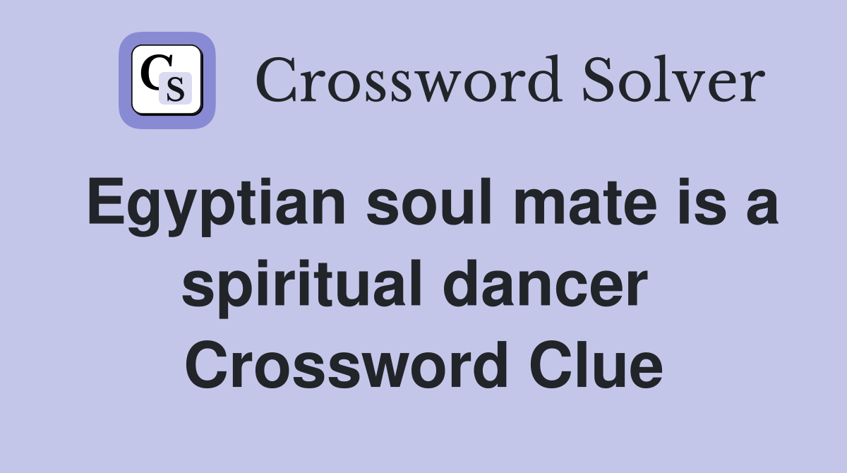 Egyptian soul mate is a spiritual dancer  Crossword Clue