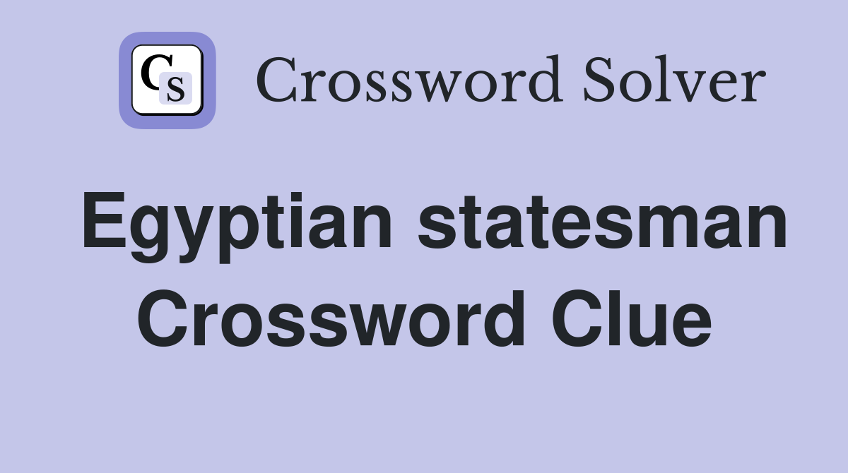 Egyptian statesman Crossword Clue