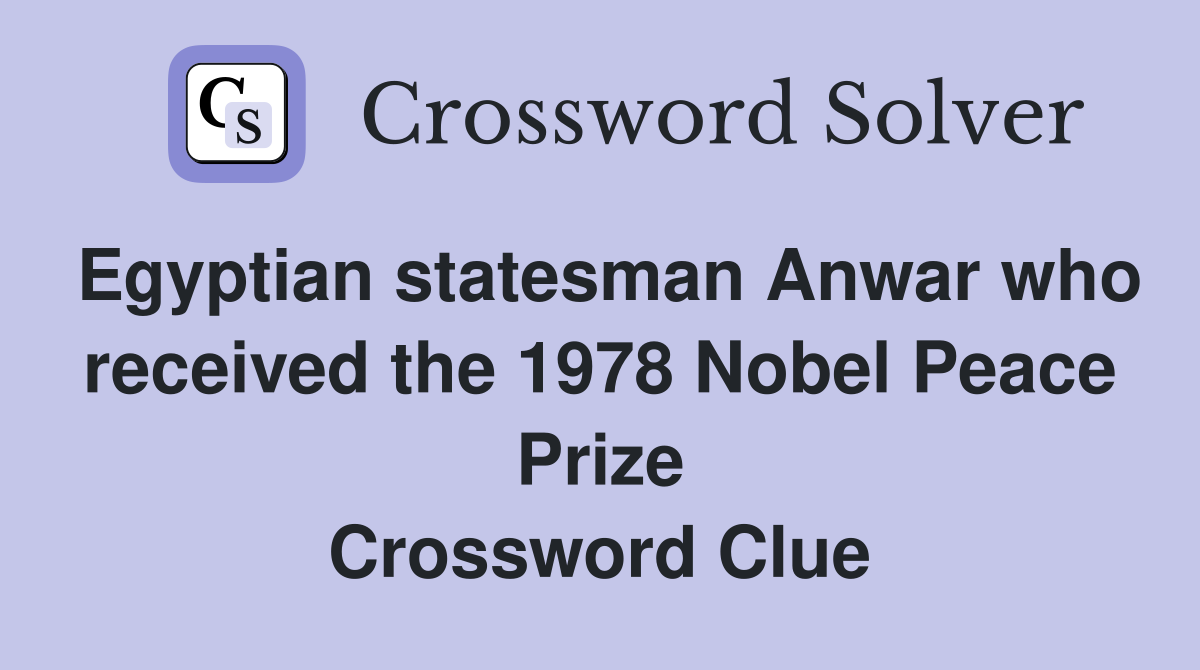 Egyptian statesman Anwar who received the 1978 Nobel Peace Prize Crossword Clue