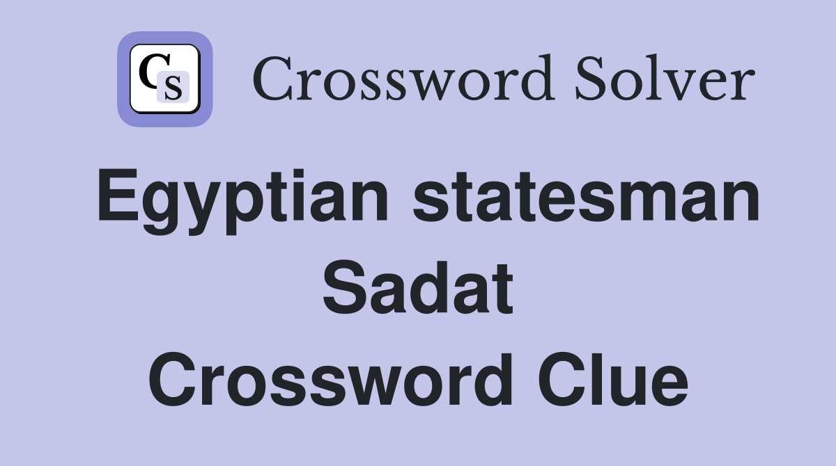 Egyptian statesman Sadat Crossword Clue