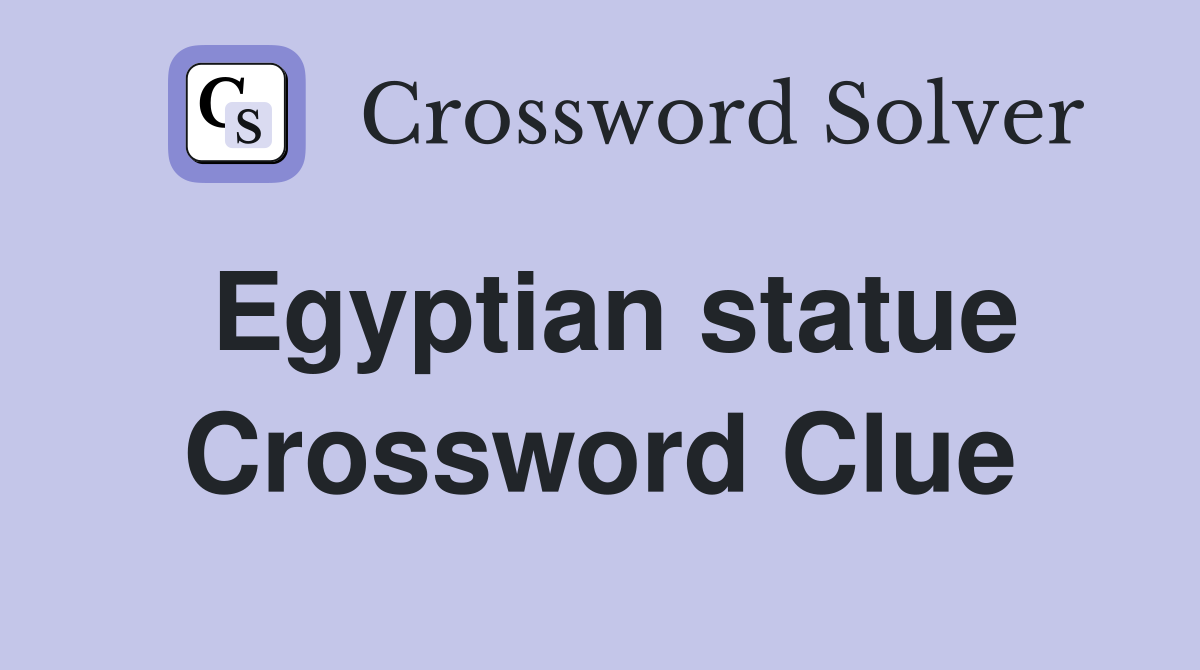 Egyptian statue Crossword Clue