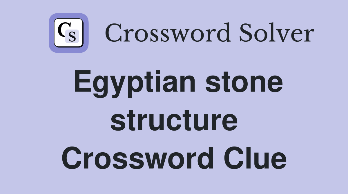 Egyptian stone structure Crossword Clue